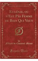 Eugï¿½nie, Ou n'Est Pï¿½s Femme de Bien Qui Veut, Vol. 2 (Classic Reprint)