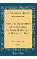 Acts and Resolutions of the General Assembly of the State of Georgia, 1886-7, Vol. 2 (Classic Reprint)