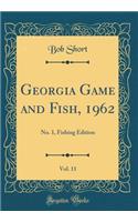 Georgia Game and Fish, 1962, Vol. 11: No. 1, Fishing Edition (Classic Reprint)