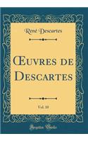 Oeuvres de Descartes, Vol. 10 (Classic Reprint)