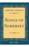Songs of Somerset (Classic Reprint)
