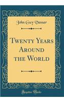 Twenty Years Around the World (Classic Reprint)