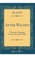 After Walden: Thoreau's Changing Views on Economic Man (Classic Reprint)