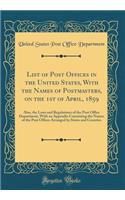 List of Post Offices in the United States, With the Names of Postmasters, on the 1st of April, 1859: Also, the Laws and Regulations of the Post Office Department, With an Appendix Containing the Names of the Post Offices Arranged by States and Coun