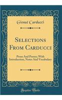 Selections From Carducci: Prose And Poetry; With Introduction, Notes And Vocabulary (Classic Reprint)
