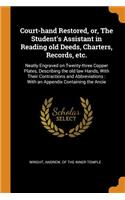 Court-hand Restored, or, The Student's Assistant in Reading old Deeds, Charters, Records, etc.