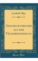 Geschichtsbilder aus der Völkerwanderung (Classic Reprint)