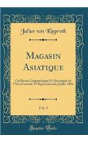 Magasin Asiatique, Vol. 2: Ou Revue Géographique Et Historique de l'Asie Centrale Et Septentrionale; Juillet 1826 (Classic Reprint)