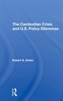 The Cambodian Crisis And U.s. Policy Dilemmas