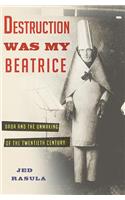 Destruction Was My Beatrice