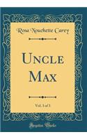 Uncle Max, Vol. 3 of 3 (Classic Reprint)