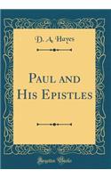 Paul and His Epistles (Classic Reprint)