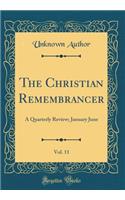 The Christian Remembrancer, Vol. 11: A Quarterly Review; January June (Classic Reprint): A Quarterly Review; January June (Classic Reprint)