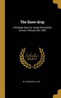 The Snow-drop: A Birthday Story for Jessie Percy Butler Duncan, February 9th, 1865