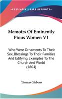 Memoirs Of Eminently Pious Women V1: Who Were Ornaments To Their Sex, Blessings To Their Families And Edifying Examples To The Church And World (1804)