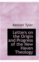 Letters on the Origin and Progress of the New Haven Theology: (English)