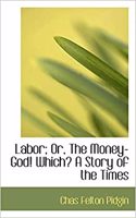 Labor; Or, the Money-God! Which? a Story of the Times