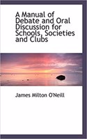 A Manual of Debate and Oral Discussion for Schools, Societies and Clubs