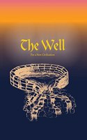 The Well For a New Civilization - Part I