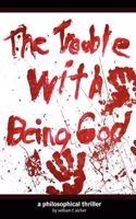 Trouble With Being God