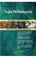 Team Performance A Complete Guide - 2019 Edition