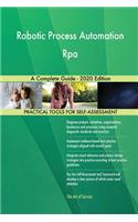 Robotic Process Automation Rpa A Complete Guide - 2020 Edition