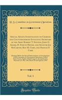Special Senate Investigation on Charges and Countercharges Involving: Secretary of the Army Robert T. Stevens, John G. Adams, H. Struve Hensel and Senator Joe McCarthy, Roy M. Cohn, and Francis P. Carr, Vol. 1: Hearings Before the Special Subcommit