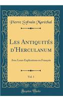 Les Antiquitï¿½s d'Herculanum, Vol. 1: Avec Leurs Explications En Franï¿½ois (Classic Reprint)