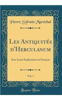 Les Antiquitï¿½s d'Herculanum, Vol. 1: Avec Leurs Explications En Franï¿½ois (Classic Reprint)