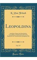 Leopoldina, Vol. 37: Amtliches Organ Der Kaiserlichen Leopoldino-Carolinischen Deutsche Akademie Der Naturforscher; Jahrgang 1901 (Classic Reprint)