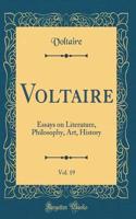 Voltaire, Vol. 19: Essays on Literature, Philosophy, Art, History (Classic Reprint)