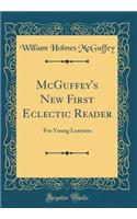 McGuffey's New First Eclectic Reader: For Young Learners (Classic Reprint)