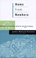 HOME FROM NOWHERE: REMAKING OUR EVERYDAY WORLD FOR THE 21ST CENTURY