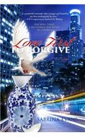 Love First to Forgive: Only the Holy Spirit Can Change the Heart of a Sinner
