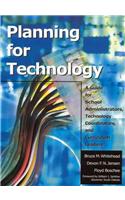 Planning for Technology: A Guide for School Administrators, Technology Coordinators, and Curriculum Leaders