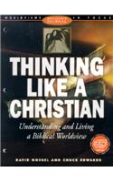 Thinking Like a Christian: Understanding and Living a Biblical Worldview; Student Journal
