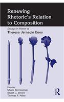 Renewing Rhetoric's Relation to Composition: Essays in Honor of Theresa Jarnagin Enos