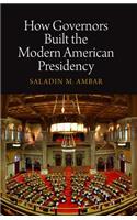 How Governors Built the Modern American Presidency