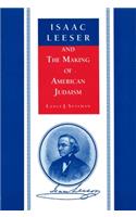 Isaac Leeser and the Making of American Judaism