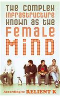 The Complex Infrastructure Known as the Female Mind