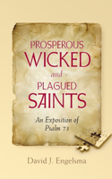 Prosperous Wicked and Plagued Saints: An Exposition of Psalm 73