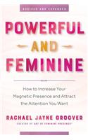 Powerful and Feminine: How to Increase Your Magnetic Presence and Attract the Attention You Want