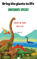 Bring the giants to life Dinosaurs species Coloring book for kids
