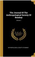 The Journal Of The Anthropological Society Of Bombay; Volume 7
