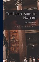 Friendship of Nature; a New England Chronicle of Birds and Flowers