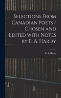 Selections From Canadian Poets / Chosen and Edited With Notes by E. A. Hardy