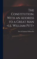 Constitution. With an Address to a Great Man