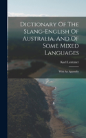 Dictionary Of The Slang-english Of Australia, And Of Some Mixed Languages