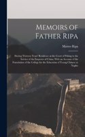 Memoirs of Father Ripa: During Thirteen Years' Residence at the Court of Peking in the Service of the Emperor of China; With an Account of the Foundation of the College for