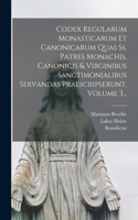 Codex Regularum Monasticarum Et Canonicarum Quas Ss. Patres Monachis, Canonicis & Virginibus Sanctimonialibus Servandas Praescripserunt, Volume 3...